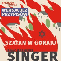 Szatan w Goraju. Wersja bez przypisów - Isaac Bashevis Singer, Artur Ziajkiewicz
