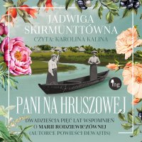 Pani na Hruszowej. Dwadzieścia pięć lat wspomnień o Marii Rodziewiczównie - Jadwiga Skwirmunttówna