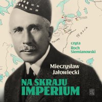 Na skraju Imperium - Roch Siemianowski, Mieczysław Jałowiecki