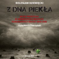 Z dna piekła. Moje przeżycia w niemieckich obozach koncentracyjnych 1943-1945 - Bolesław Dziewięcki