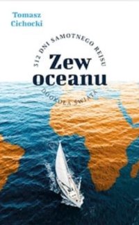 Zew oceanu. 312 dni samotnego rejsu dookoła świata - Tomasz Cichocki