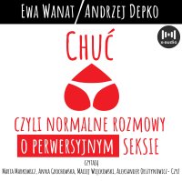 Chuć, czyli normalne rozmowy o perwersyjnym seksie - Ewa Wanat
