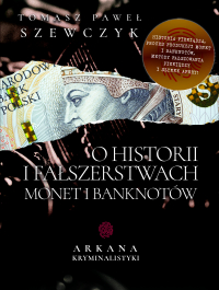 O historii i fałszerstwach monet i banknotów - Opracowanie zbiorowe , Tomasz Paweł Szewczyk 