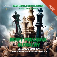 Nowy porządek globalny. Mocarstwa, średniacy i niewidzialne siły kierujące światem - Jacek Dragun, Bartłomiej Radziejewski