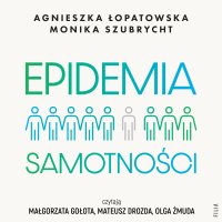 Epidemia samotności. Jak budować trwałe więzi we współczesnym świecie - 
