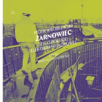 Żarnowiec. Sen o polskiej elektrowni jądrowej - 