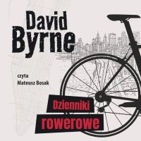 Dzienniki rowerowe - David Byrne, Mateusz Bosak, Rafał Mączyński