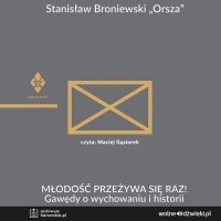Młodość przeżywa się raz! Gawędy o wychowaniu i historii - Maciej Gąsiorek, Stanisław Broniewski