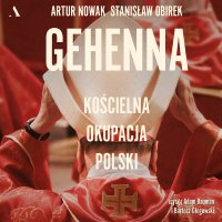 Gehenna. Kościelna okupacja Polski - Adam Bauman, Stanisław Obirek, Bartosz Głogowski, Artur Nowak