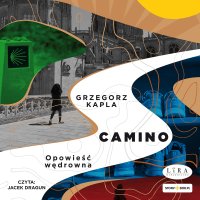 Camino. Opowieść wędrowna - Grzegorz Kapla, Jacek Dragun