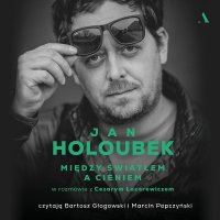 Między światłem a cieniem - Marcin Popczyński, Cezary Łazarewicz, Bartosz Głogowski, Jan Holoubek