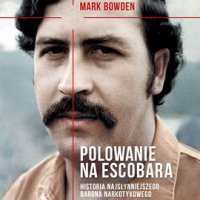 Polowanie na Escobara - Mark Bowden