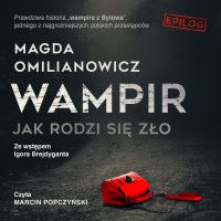 Wampir. Jak rodzi się zło - Marcin Popczyński, Magda Omilianowicz