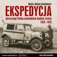 Ekspedycja pierwszego Polaka automobilem dookoła świata 1926-1928 - Dariusz Grochal, Dorota Grochal, Maria Łączkowska