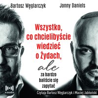 Wszystko, co chcielibyście wiedzieć o Żydach, ale za bardzo baliście się zapytać - Bartosz Węglarczyk, Bartosz Węglarczyk