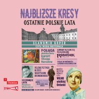 Najbliższe kresy. Ostatnie polskie lata - Michał Breitenwald, Sławomir Koper