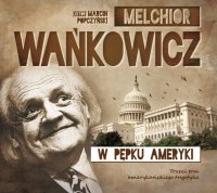 W pępku Ameryki - Marcin Popczyński, Melchior Wańkowicz