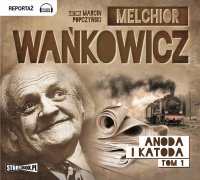 Anoda i Katoda. Tom 1 - Marcin Popczyński, Melchior Wańkowicz