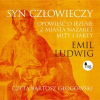Syn człowieczy. Opowieść o Jezusie z miasta Nazaret. Mity i fakty - 