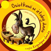 Osiołkowi w żłoby dano i inne wiersze... - Krystyna Janda, Maria Konopnicka, Ignacy Krasicki, Adam Mickiewicz, Aleksander Fredro, Józef Czechowicz, Stanisław Jachowicz, Jan Brzechwa, Julian Tuwim