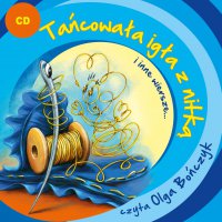 Tańcowała igła z nitką i inne wiersze... - Maria Konopnicka, Stanisław Jachowicz, Wanda Chotomska, Jan Brzechwa, Julian Tuwim, Olga Bończyk, Ludwik Jerzy Kern