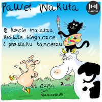 O kocie malarzu, krowie biegaczce i prosiaku tancerzu - Paweł Wakuła, Jan Marczewski