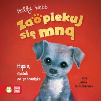 Zaopiekuj się mną. Hyzio, piesek ze schroniska - Joanna Pach, Holly Webb