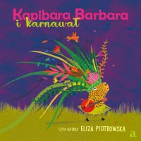 Kapibara Barbara i karnawał - Eliza Piotrowska