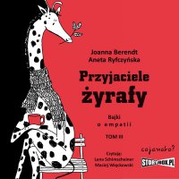 Przyjaciele żyrafy. Bajki o empatii. Tom 3 - Joanna Berendt