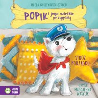 Popik i jego wielkie przygody. Stróż porządku - Aniela Cholewińska-Szkolik, Magdalena Wasylik