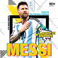 Messi. Mały chłopiec, który został wielkim piłkarzem - Mikołaj Krawczyk, Yvette Żółtowska-Darska