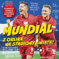 Mundial. Z orlika na stadiony świata! - Józef Pawłowski, Wioletta Piasecka, Sebastian Piasecki