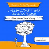 O dziewczynce, która spotkała Anioła - Karolina Garlej-Zgorzelska