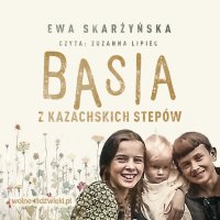 Basia z kazachskich stepów - Zuzanna Lipiec, Ewa Skarżyńska