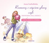Rozmowy z użyciem głowy, czyli ekonomia dla dzieci - Anna Garbolińska