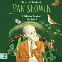 Pan Słowik. O Julianie Tuwimie dla dzieci - 