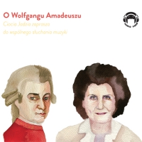 O Wolfgangu Amadeuszu. Ciocia Jadzia zaprasza do wspólnego słuchania muzyki - Jadwiga Mackiewicz
