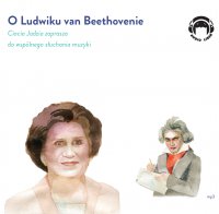 O Beethovenie - Ciocia Jadzia zaprasza do wspólnego słuchania muzyki - Jadwiga Mackiewicz