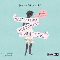 Wstydliwa historia majtek dla prawie dorosłych - Iwona Wierzba