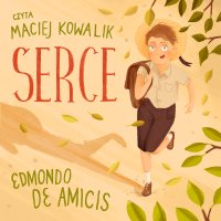 Serce - Maria Konopnicka, Maciej Kowalik, Edmondo de Amicis