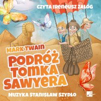 Podróż Tomka Sawyera - Mark Twain, Ireneusz Załóg, Irena Koralowa