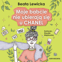 Moje babcie nie ubierają się u Chanel - Beata Lewicka, Magdalena Herman-Urbańska