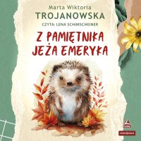 Z pamiętnika jeża Emeryka - Lena Schimscheiner, Marta Wiktoria Trojanowska