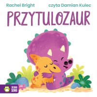 Przytulozaur - Damian Kulec, Rachel Bright, Barbara Supeł
