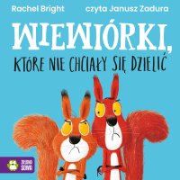 Wiewiórki, które nie chciały się dzielić - Janusz Zadura, Rachel Bright, Barbara Supeł