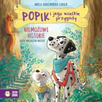 Popik i jego wielkie przygody. Niemożliwe historie - Aniela Cholewińska-Szkolik, Magdalena Wasylik
