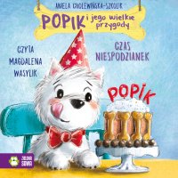 Popik i jego wielkie przygody. Czas niespodzianek - Aniela Cholewińska-Szkolik, Magdalena Wasylik