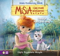 Misia i jej mali pacjenci. Wakacje nad Narwią - Aniela Cholewińska-Szkolik, Magdalena Wasylik