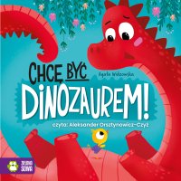 Chcę być dinozaurem! - Agata Widzowska, Aleksander Orsztynowicz-Czyż