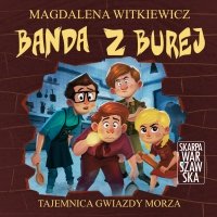 Banda z Burej. Tajemnica Gwiazdy Morza - Magdalena Witkiewicz